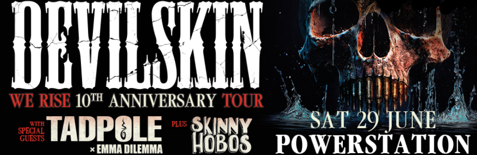 DEVILSKIN & TADPOLE: WE RISE 10th ANNIVERSARY TOUR 